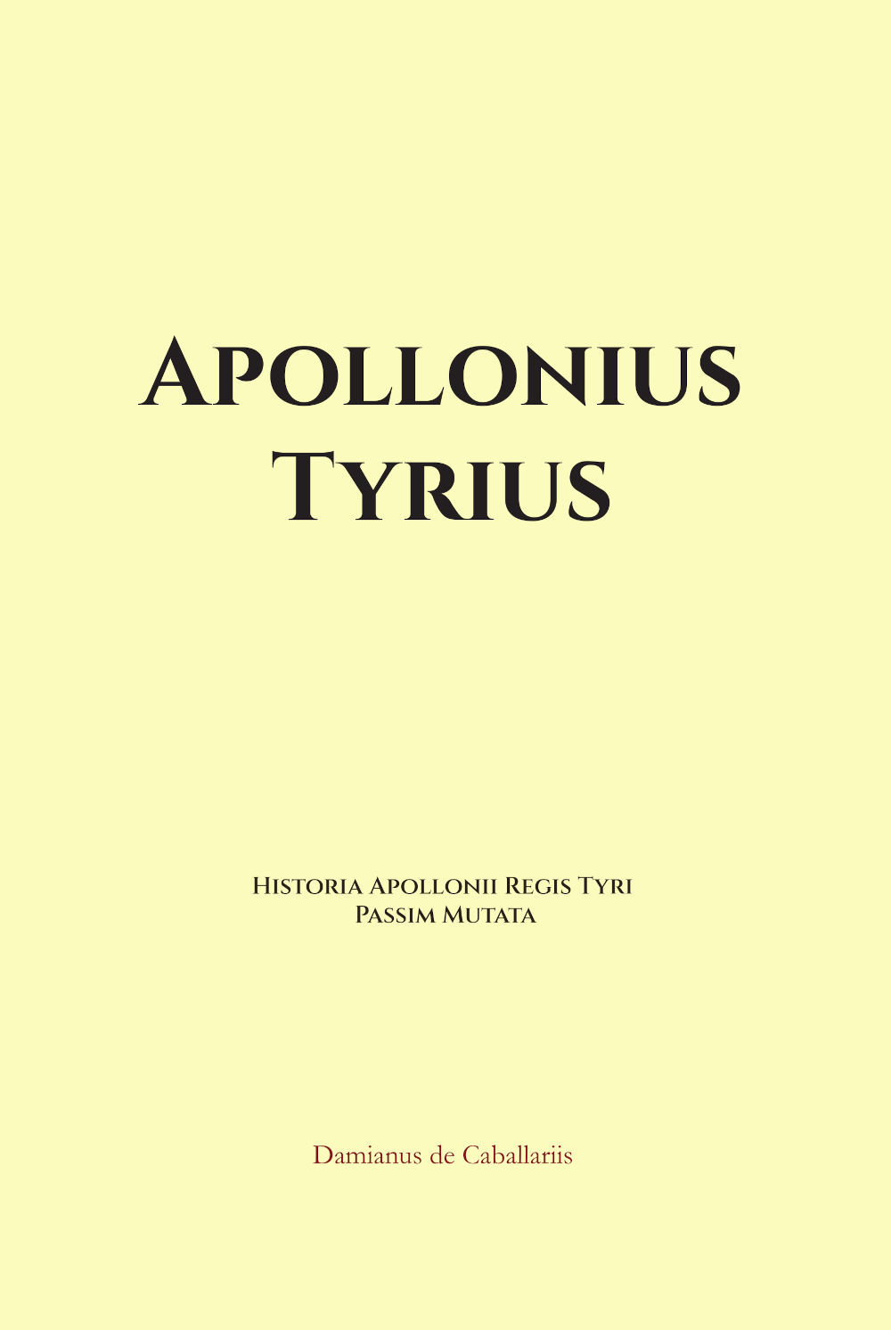 Damianus de Caballariis (2025). Apollonius Tyrius: Historia Apollonii Regis Tyri Passim Mutata.