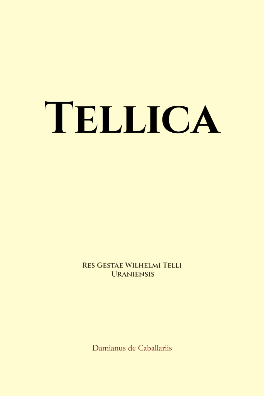 Damianus de Caballariis, Tellica: Res Gestae Wilhelmi Telli Uraniensis